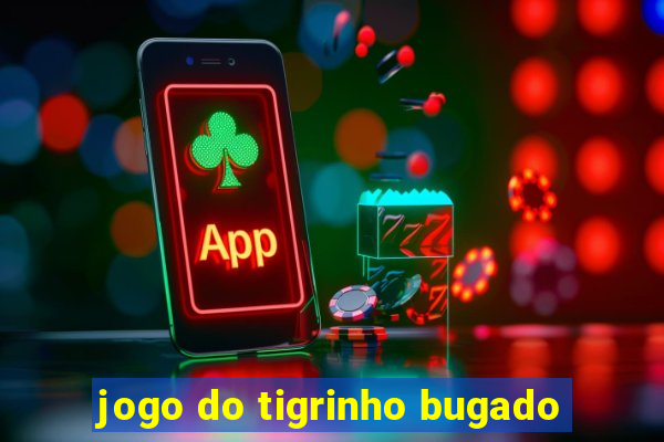 jogo do tigrinho bugado